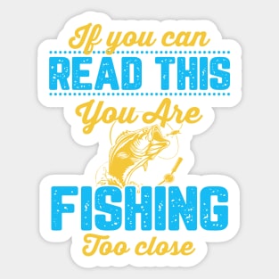 If You Can Read This, You're Fishing Too Close Funny Sticker